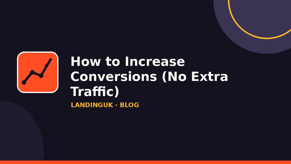 How to Increase Conversions on Your Landing Page (Without More Traffic)